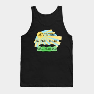 Adventure is Out There But So are Bugs Tank Top